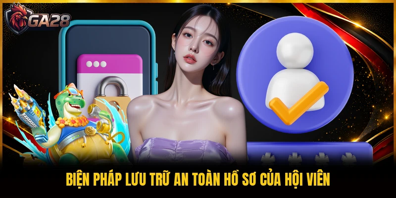 Biện pháp lưu trữ an toàn hồ sơ của hội viên