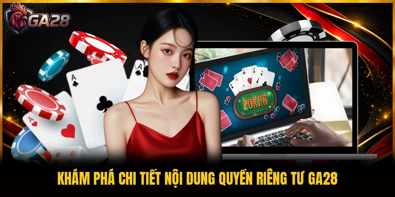 Khám phá chi tiết nội dung quyền riêng tư GA28