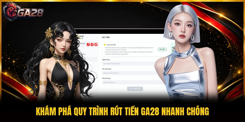 Khám phá quy trình rút tiền GA28 nhanh chóng