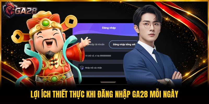 Lợi ích thiết thực khi đăng nhập GA28 mỗi ngày