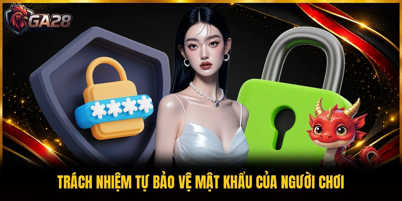 Trách nhiệm tự bảo vệ mật khẩu của người chơi